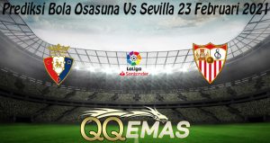 Prediksi Bola Osasuna Vs Sevilla 23 Februari 2021