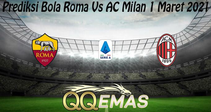 Prediksi Bola Roma Vs AC Milan 1 Maret 2021