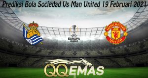 Prediksi Bola Sociedad Vs Man United 19 Februari 2021