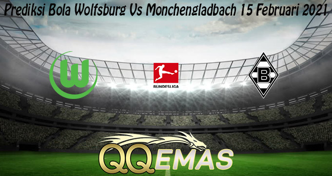 Prediksi Bola Wolfsburg Vs Monchengladbach 15 Februari 2021