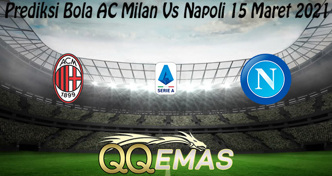 Prediksi Bola AC Milan Vs Napoli 15 Maret 2021