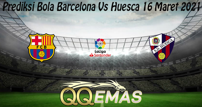 Prediksi Bola Barcelona Vs Huesca 16 Maret 2021