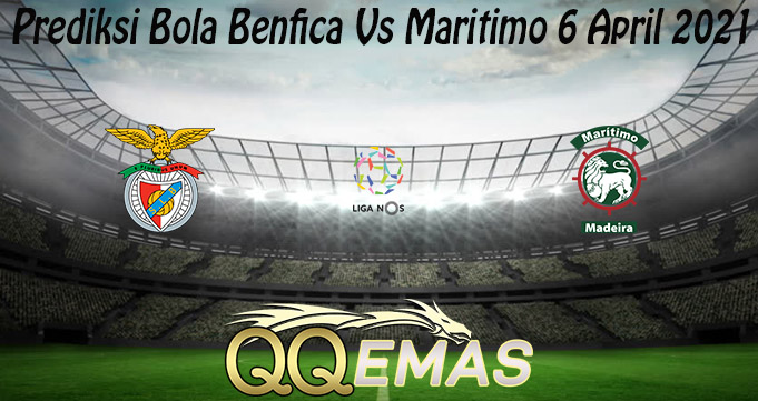 Prediksi Bola Benfica Vs Maritimo 6 April 2021