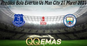 Prediksi Bola Everton Vs Man City 21 Maret 2021