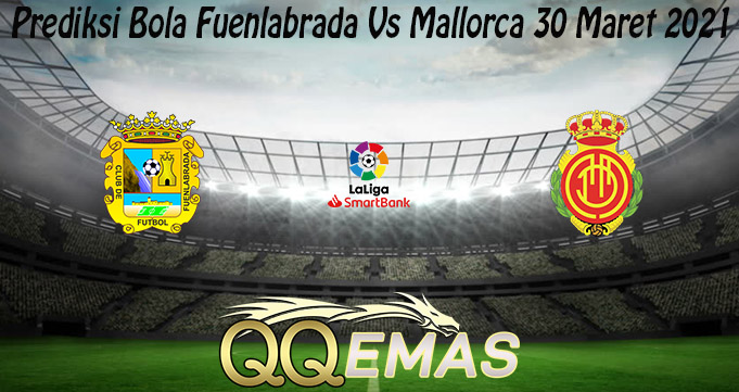 Prediksi Bola Fuenlabrada Vs Mallorca 30 Maret 2021