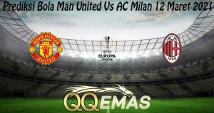 Prediksi Bola Man United Vs AC Milan 12 Maret 2021