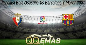 Prediksi Bola Osasuna Vs Barcelona 7 Maret 2021