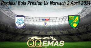 Prediksi Bola Preston Vs Norwich 2 April 2021