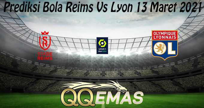 Prediksi Bola Reims Vs Lyon 13 Maret 2021