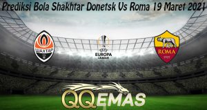 Prediksi Bola Shakhtar Donetsk Vs Roma 19 Maret 2021