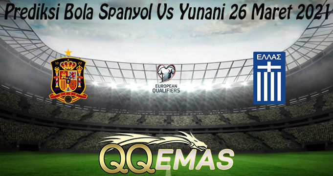 Prediksi Bola Spanyol Vs Yunani 26 Maret 2021