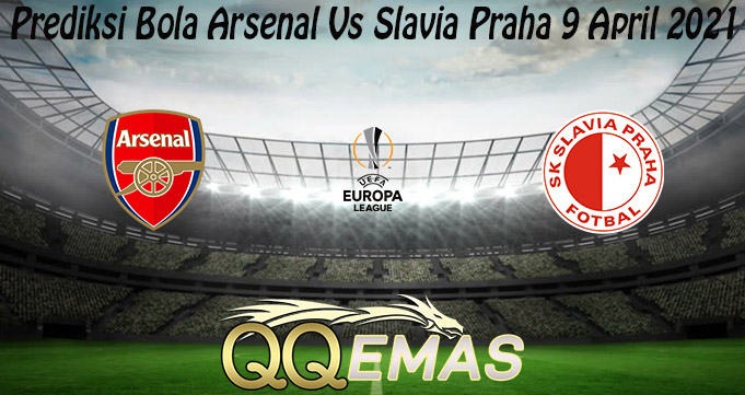 Prediksi Bola Arsenal Vs Slavia Praha 9 April 2021