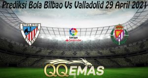 Prediksi Bola Bilbao Vs Valladolid 29 April 2021