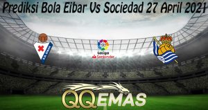 Prediksi Bola Eibar Vs Sociedad 27 April 2021