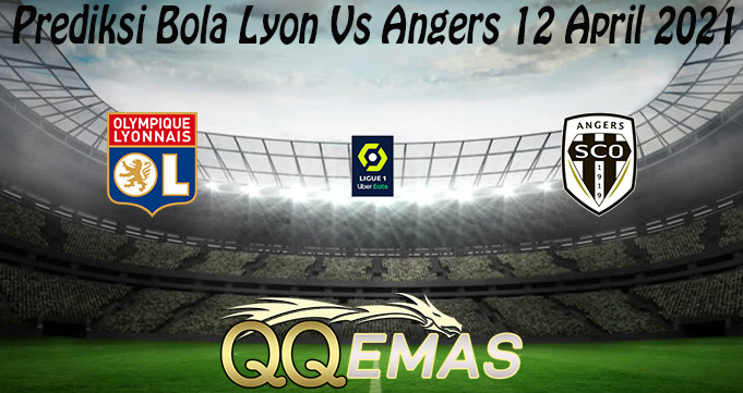 Prediksi Bola Lyon Vs Angers 12 April 2021