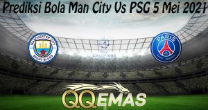 Prediksi Bola Man City Vs PSG 5 Mei 2021