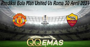 Prediksi Bola Man United Vs Roma 30 April 2021