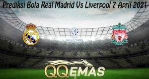 Prediksi Bola Real Madrid Vs Liverpool 7 April 2021