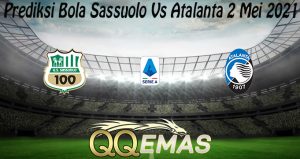 Prediksi Bola Sassuolo Vs Atalanta 2 Mei 2021