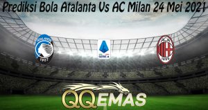 Prediksi Bola Atalanta Vs AC Milan 24 Mei 2021