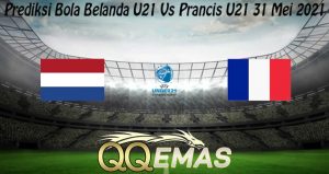 Prediksi Bola Belanda U21 Vs Prancis U21 31 Mei 2021