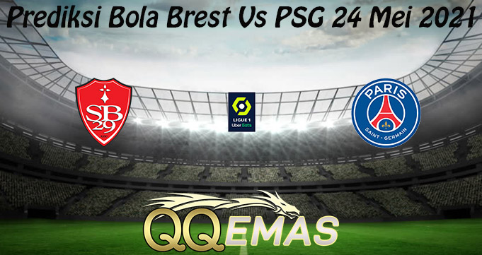 Prediksi Bola Brest Vs PSG 24 Mei 2021