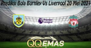 Prediksi Bola Burnley Vs Liverpool 20 Mei 2021