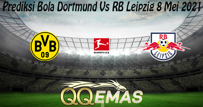 Prediksi Bola Dortmund Vs RB Leipzig 8 Mei 2021