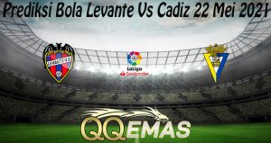 Prediksi Bola Levante Vs Cadiz 22 Mei 2021