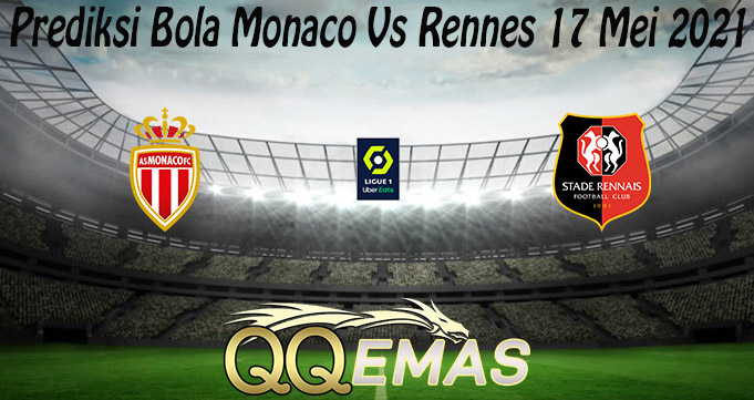 Prediksi Bola Monaco Vs Rennes 17 Mei 2021