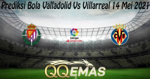 Prediksi Bola Valladolid Vs Villarreal 14 Mei 2021