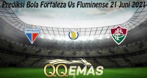 Prediksi Bola Fortaleza Vs Fluminense 21 Juni 2021