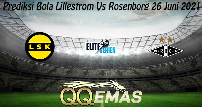 Prediksi Bola Lillestrom Vs Rosenborg 26 Juni 2021