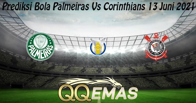 Prediksi Bola Palmeiras Vs Corinthians 13 Juni 2021