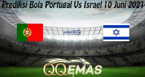 Prediksi Bola Portugal Vs Israel 10 Juni 2021