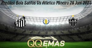 Prediksi Bola Santos Vs Atletico Mineiro 28 Juni 2021