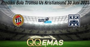 Prediksi Bola Tromso Vs Kristiansund 30 Juni 2021