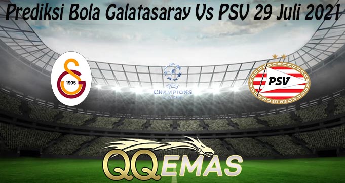 Prediksi Bola Galatasaray Vs PSV 29 Juli 2021