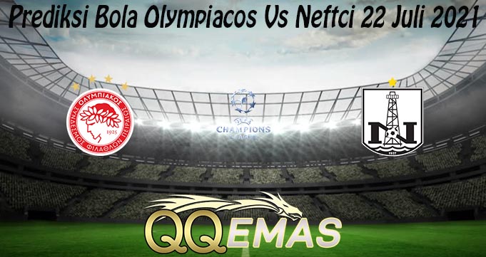 Prediksi Bola Olympiacos Vs Neftci 22 Juli 2021