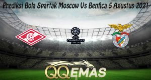 Prediksi Bola Spartak Moscow Vs Benfica 5 Agustus 2021