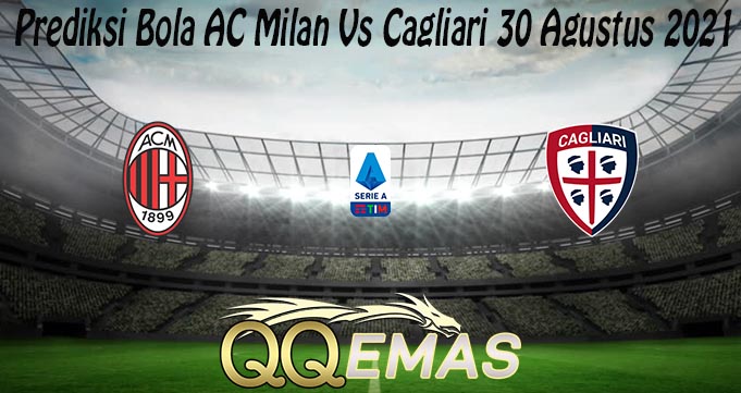 Prediksi Bola AC Milan Vs Cagliari 30 Agustus 2021