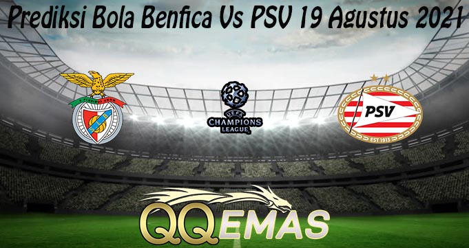 Prediksi Bola Benfica Vs PSV 19 Agustus 2021