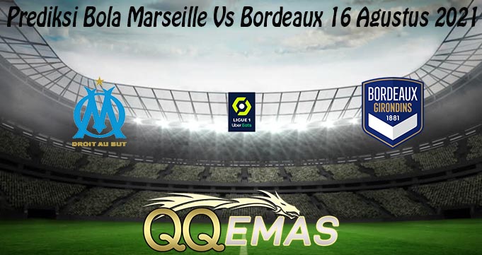 Prediksi Bola Marseille Vs Bordeaux 16 Agustus 2021