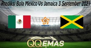 Prediksi Bola Mexico Vs Jamaica 3 September 2021