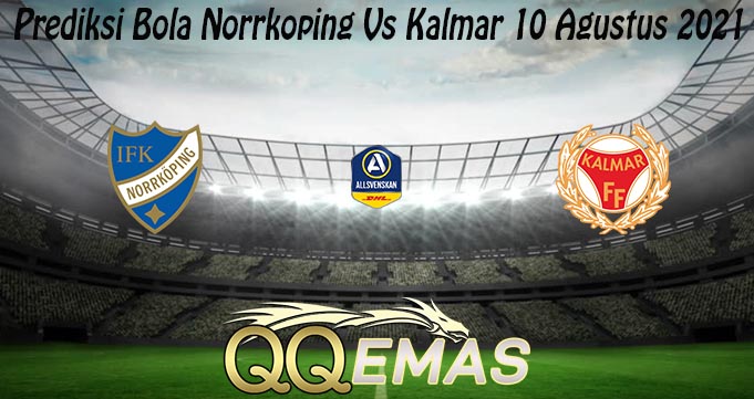 Prediksi Bola Norrkoping Vs Kalmar 10 Agustus 2021