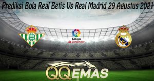 Prediksi Bola Real Betis Vs Real Madrid 29 Agustus 2021