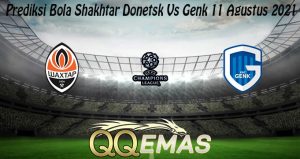 Prediksi Bola Shakhtar Donetsk Vs Genk 11 Agustus 2021