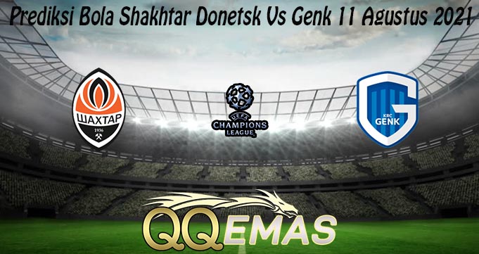 Prediksi Bola Shakhtar Donetsk Vs Genk 11 Agustus 2021