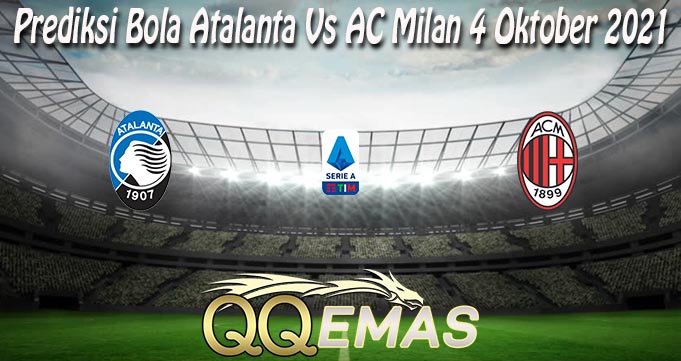 Prediksi Bola Atalanta Vs AC Milan 4 Oktober 2021