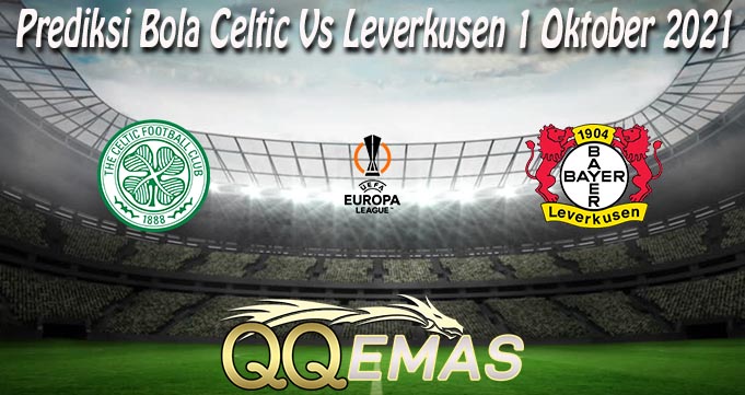 Prediksi Bola Celtic Vs Leverkusen 1 Oktober 2021